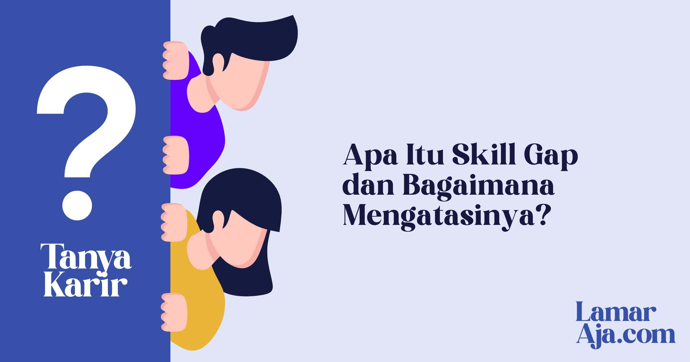 Apa Itu Skill Gap dan Bagaimana Mengatasinya?